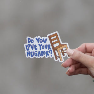 Do You Love Your Neighbor Sticker